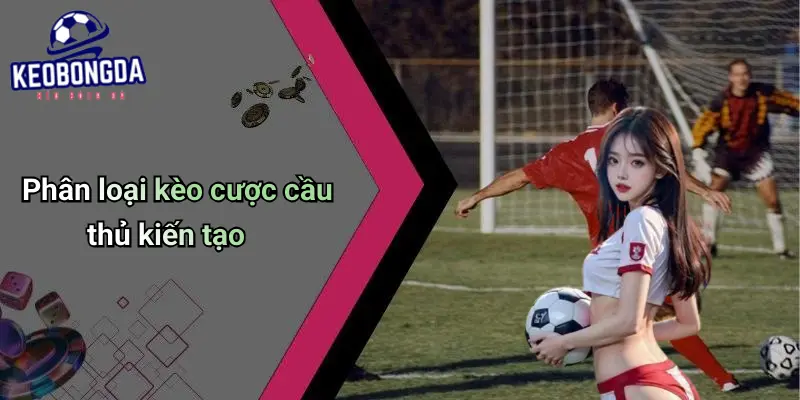 Kèo Cược Cầu Thủ Kiến Tạo