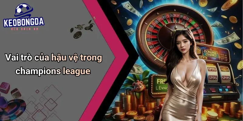 Hậu Vệ Xuất Sắc Nhất Champions League Và Ảnh Hưởng Kèo 1 Hậu Vệ Xuất Sắc Nhất Champions League