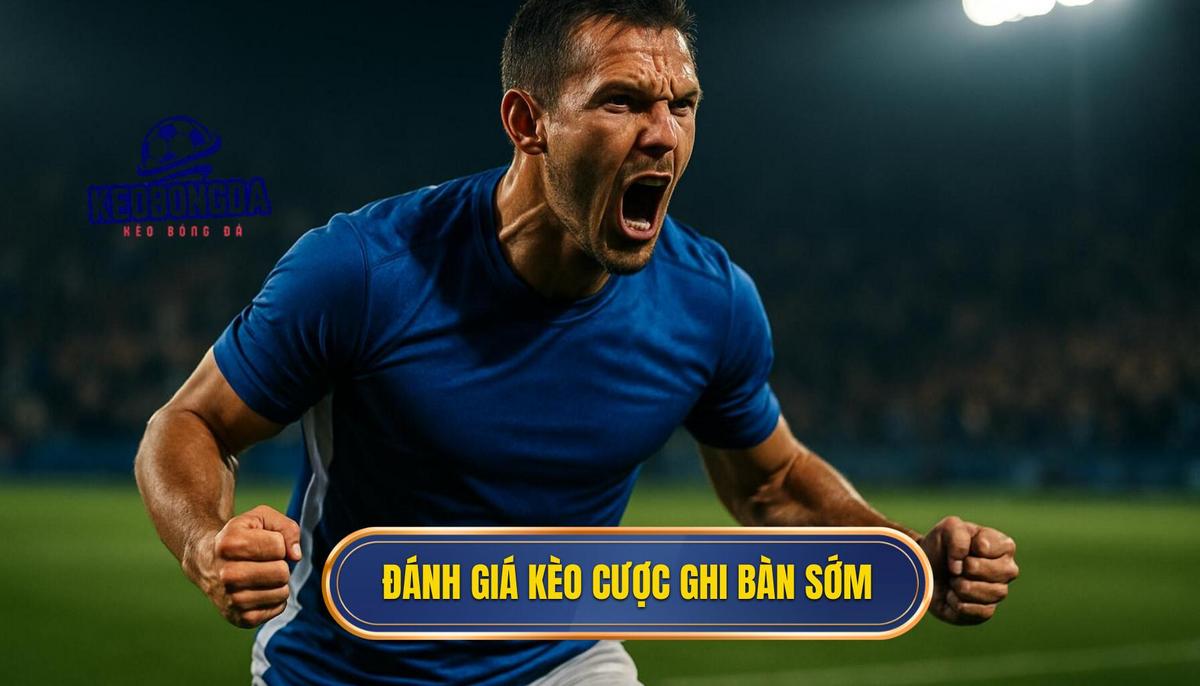 Đánh giá bản chất của Kèo cược đội ghi bàn trong 10 phút đầu