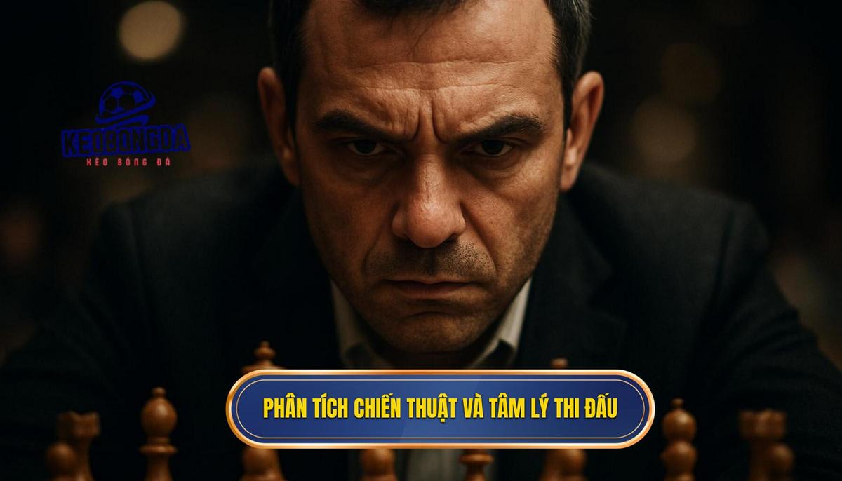 Phân tích chiến thuật nhập cuộc và tâm lý thi đấu