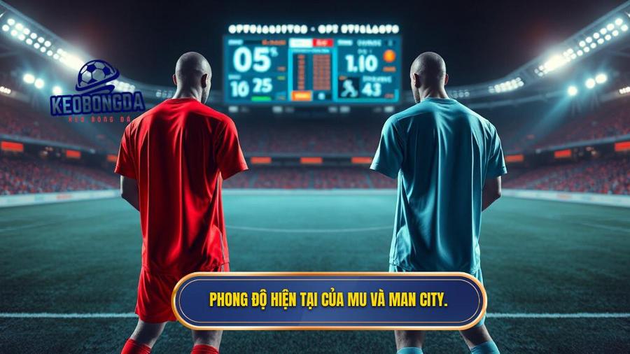 Phong độ hiện tại của MU và Man City.