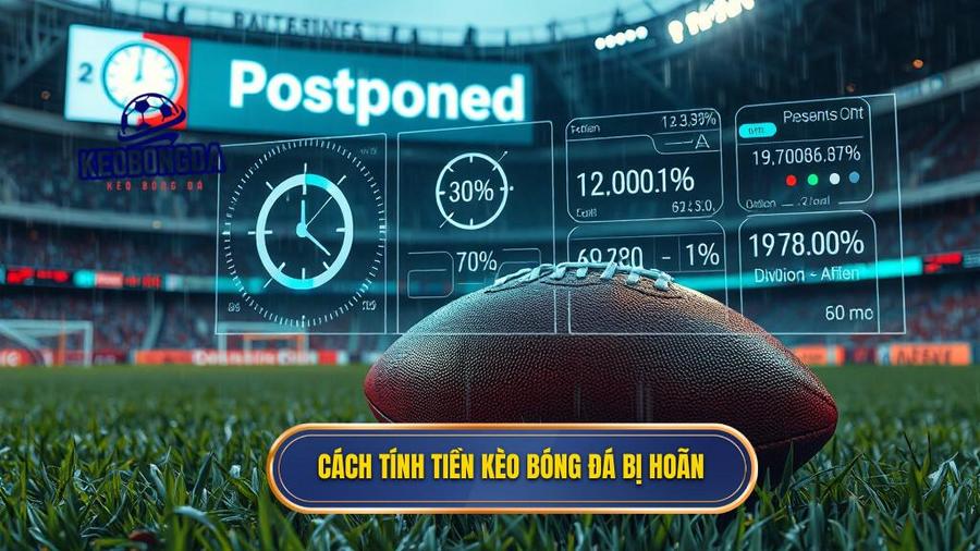Cách tính tiền kèo bóng đá bị hoãn