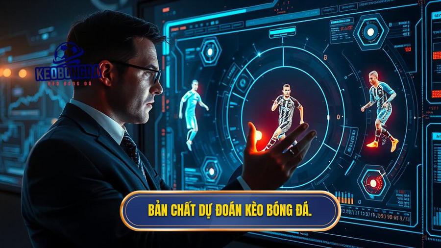 Bản chất dự đoán kèo bóng đá.