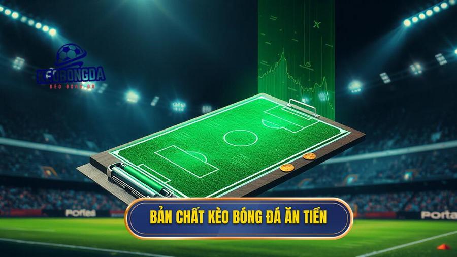Bản chất kèo bóng đá ăn tiền