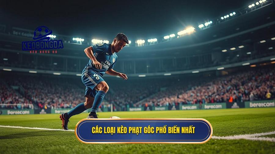 Các loại kèo phạt góc phổ biến nhất