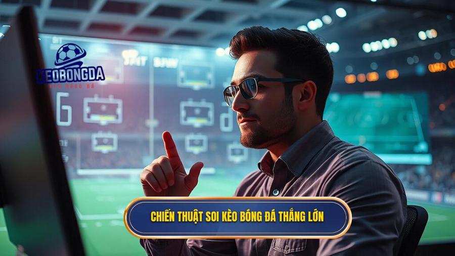 Chiến thuật soi kèo bóng đá thắng lớn
