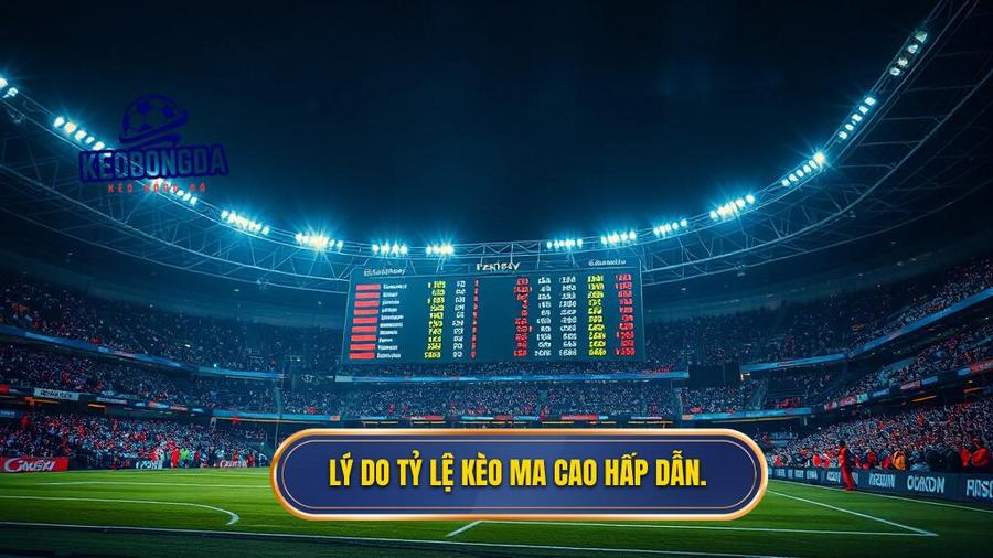 3. Lý do tỷ lệ kèo Ma Cao hấp dẫn.