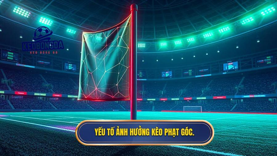 Yếu tố ảnh hưởng kèo phạt góc.