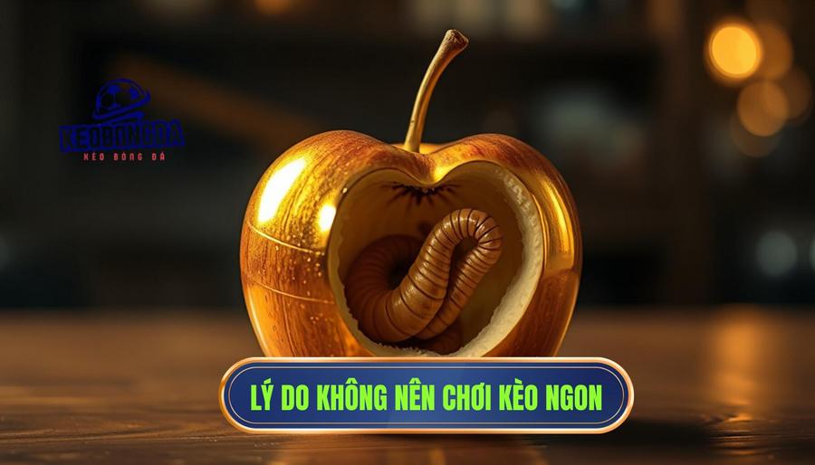 Tại sao kèo ngon không phải lúc nào cũng là kèo nên chơi?