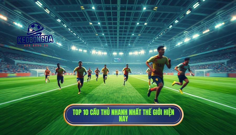 Ai là cầu thủ nhanh nhất thế giới? Phân tích chi tiết những "cơn lốc đường biên" 2 Top 10 cầu thủ nhanh nhất thế giới hiện nay (Cập nhật mới nhất)